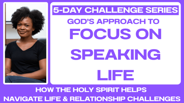 5-DAY CHALLENGE: Focus On Speaking Life