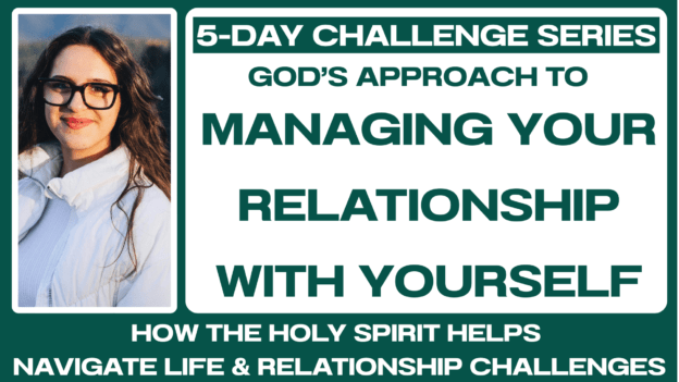 5-DAY CHALLENGE: Managing Your Relationship With Yourself