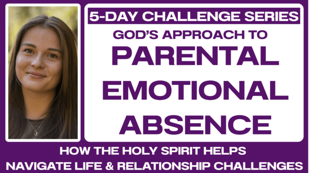 5-DAY CHALLENGE: Parental Emotional Absence