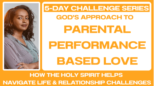 5-DAY CHALLENGE: Parental Performance Based Love