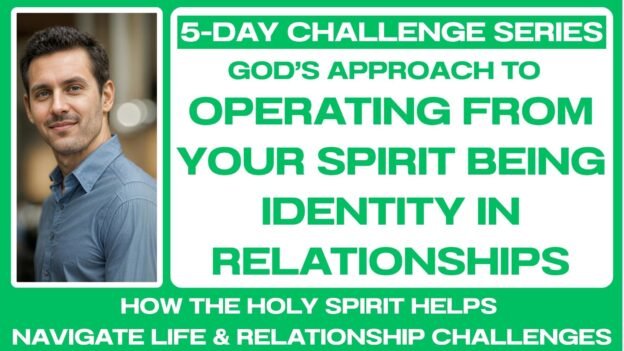 5-DAY CHALLENGE: Operating From Your Spirit Being Identity In Relationships