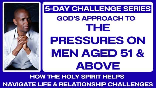 5-DAY CHALLENGE: The Pressures on Men Aged 51 and Above